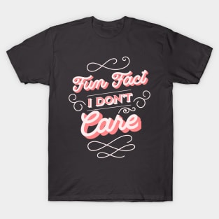 Fun Fact I Don't Care T-Shirt